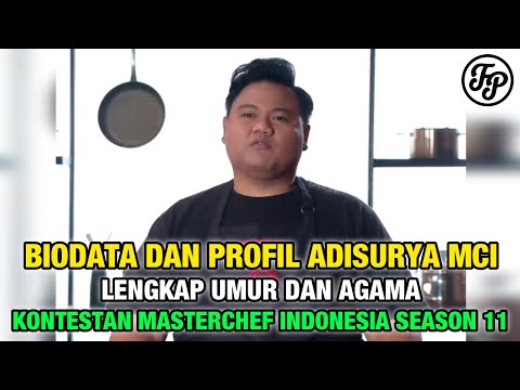 BIODATA DAN PROFIL ADISURYA MCI • LENGKAP UMUR DAN AGAMA • KONTESTAN MASTERCHEF INDONESIA SEASON 11