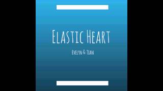 Elastic Heart - Sia (Cover by Evelyn & Tian)