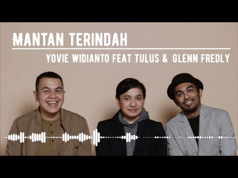 Mantan Terindah  -  Yovie feat Tulus & Glenn Fredly (Lirik)