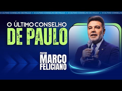 O Último Conselho de Paulo | Pastor Marco Feliciano