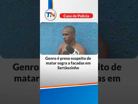 Genro é preso suspeito de matar sogra a facadas em Sertãozinho