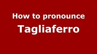 How to pronounce Tagliaferro