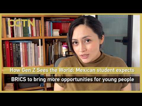 How Gen Z Sees the World: Mexican student expects BRICS to bring more opportunities for young people