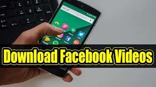 How To Download Facebook Videos On Android (Without Any Software) 2018