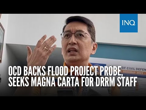 OCD backs flood project probe, seeks Magna Carta for DRRM staff