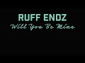 RUFF ENDZ - WILL YOU BE MINE - KARAOKE