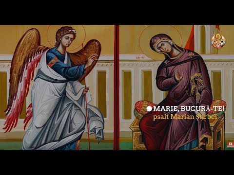 MARIE, BUCURA-TE! (cântare la chinonic de Buna Vestire) / psalt Marian Știrbei