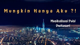 Download lagu Dwitasari - Mungkin Hanya Aku (Musikalisasi Puisi) mp3