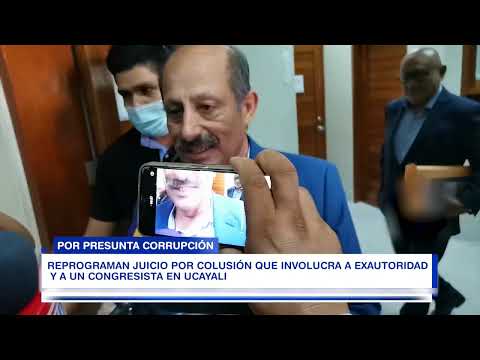 REPROGRAMAN JUICIO POR COLUSIÓN QUE INVOLUCRA A EXAUTORIDAD Y A UN CONGRESISTA EN UCAYALI
