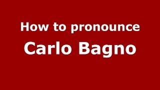 How to pronounce Carlo Bagno