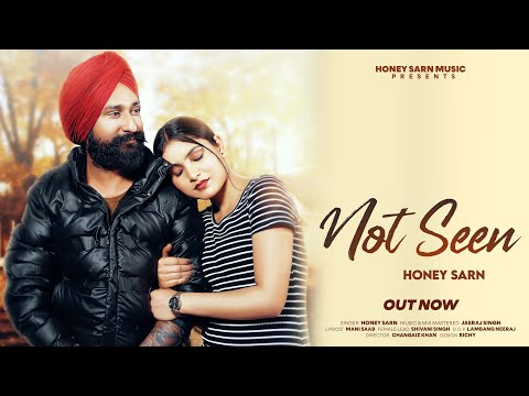 NOT SEEN  (Official Video) | Honey Sarn | New Punjabi Song 2025