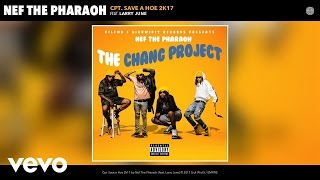 Nef The Pharaoh - Cpt. Save a Hoe 2k17 (Audio) ft. Larry June