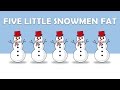 FIVE LITTLE SNOWMEN FAT - Great WINTER song for KIDS!!!