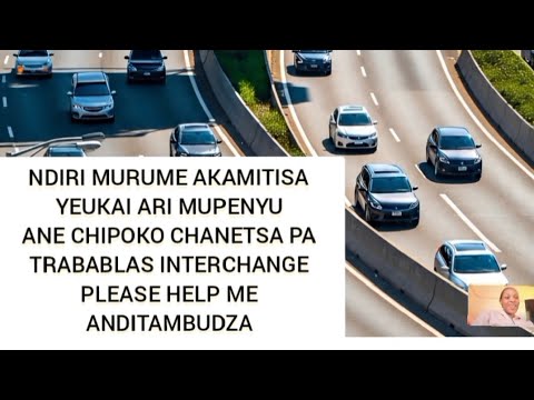 NDIRI MURUME AKAMITISA YEUKAI ARI MUPENYU ANE CHIPOKO CHANETSA PA TRABABLAS INTERCHANGE