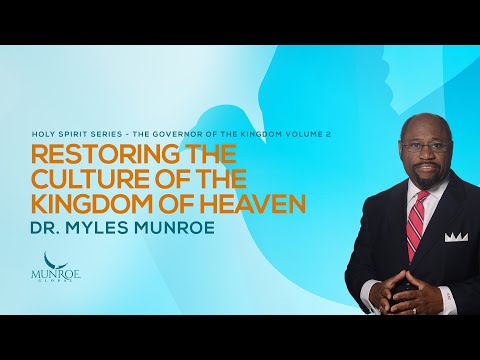 Restoring The Culture of The Kingdom of Heaven | Dr. Myles Munroe