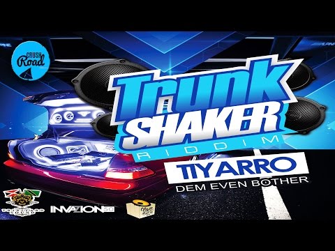 Tiyarro - Don't Even Bother [Trunk Shaker Riddim] May 2017