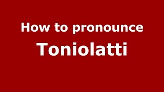 How to pronounce Toniolatti