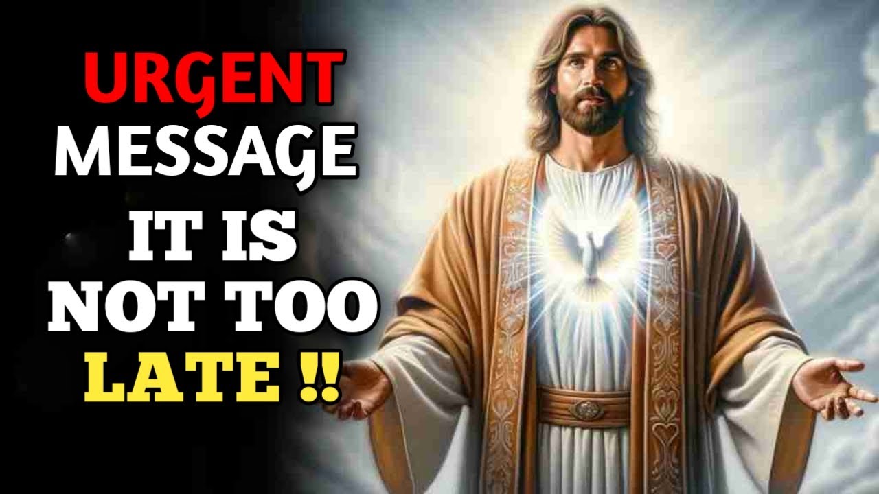 🔴 URGENT MESSAGE It Is Not Too Late | God Says | God Message Today | Gods Message For Me Today
