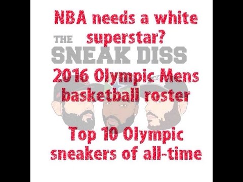 The Sneak Diss Podcast Episode 15 - White Superstar needed in NBA? 2016 Olympic Basketball Roster
