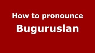 How to pronounce Buguruslan