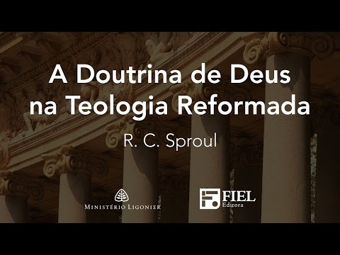 A Doutrina de Deus na Teologia Reformada - R. C. Sproul