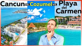 Cancun vs. Cozumel vs. Playa del Carmen | MOVING TO MEXICO, Comparing PLACES TO 