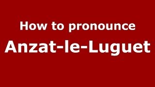 How to pronounce Anzat-Le-Luguet