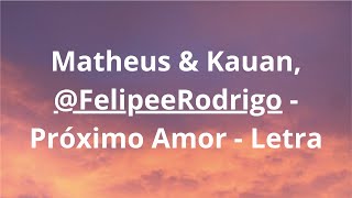 Matheus & Kauan, @FelipeeRodrigo   Próximo Amor [Letra]