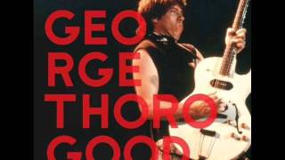 George Thorogood - I'm A Steady Rollin' Man