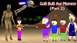 GULLI BULLI AUR MUMMY PART 2 | Gulli Bulli Cartoon | Mummy Horror Story