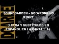 Soundgarden - No Wrong No Right (Lyrics/Sub Español) (HD)