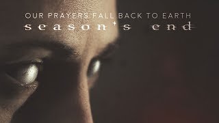 Season's End - Our Prayers Fall Back To Earth