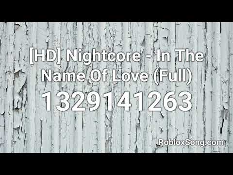 Part of a video titled [HD] Nightcore - In The Name Of Love (Full) Roblox ID - Music Code