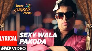 Sexy Wala Pakoda (Lyrics) | Crazy Cukkad Family | Suhaas Shetty, Jugnu Ishiqui | Sidhartha Suhaas