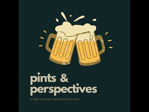THE CULMINATION OF THE KINGDOM OF GOD | With Ben Blackwell | Pints & Perspectives | WELLHOUSE CHURCH
