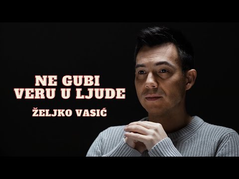 Željko Vasić - Ne gubi veru u ljude (Official Video 2021)
