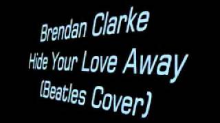 Brendan Clarke- Hide Your Love Away beatles cover