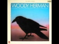 Woody Herman - Watermelon Man (The Raven Speaks) 1972