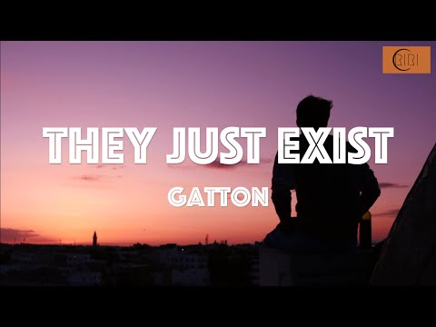 Gatton- They Just Exist (Lyrics)