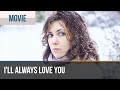 ▶️ I'll always love you - Romance | Movies, Films & Series