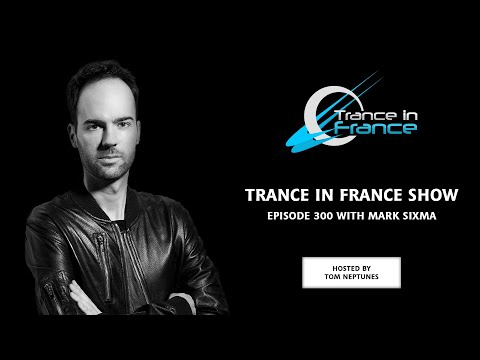 Trance In France Show Episode 300 — Mark Sixma (2014)