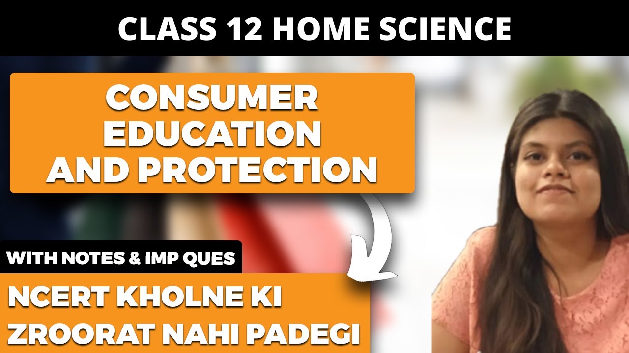 Consumer Education and Protection Class 12 Home Science NCERT Explanation and Important Questions