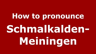 How to pronounce Schmalkalden-Meiningen