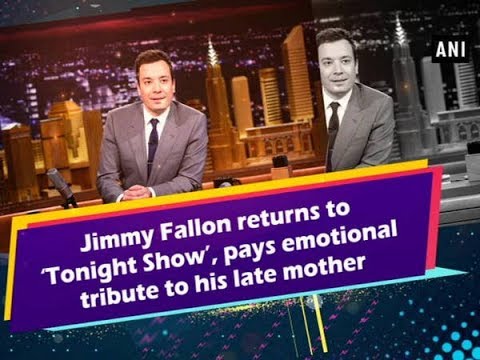 Jimmy Fallon returns to ‘Tonight Show’, pays emotional tribute to his late mother - Hollywood News