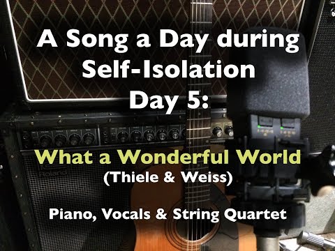A Song a Day during Self-Isolation: day 5 - What a Wonderful World