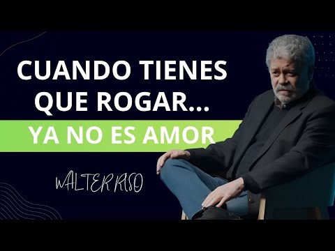 El AMOR NI SE COMPRA NI SE SUPLICA | Walter Riso