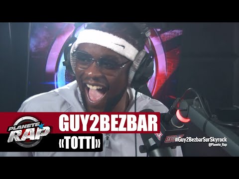 [EXCLU] Guy2Bezbar "Totti" #PlanèteRap