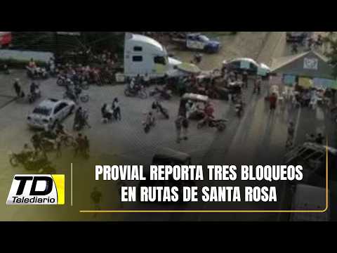 Provial reporta tres bloqueos en rutas de Santa Rosa