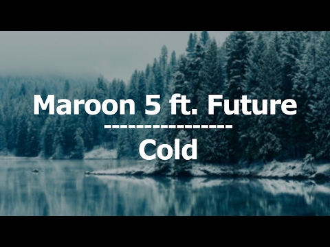 Maroon 5 - Cold ft. Future (Lyrics / Letra)