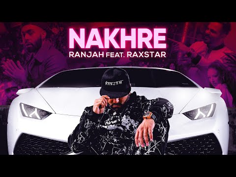 NAKHRE - RANJAH FEAT. RAXSTAR | New Punjabi Song (Official Video) 2022